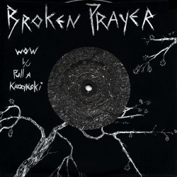 BROKEN PRAYER "Wow b/w Pull A Kaczynski" 7"EP
